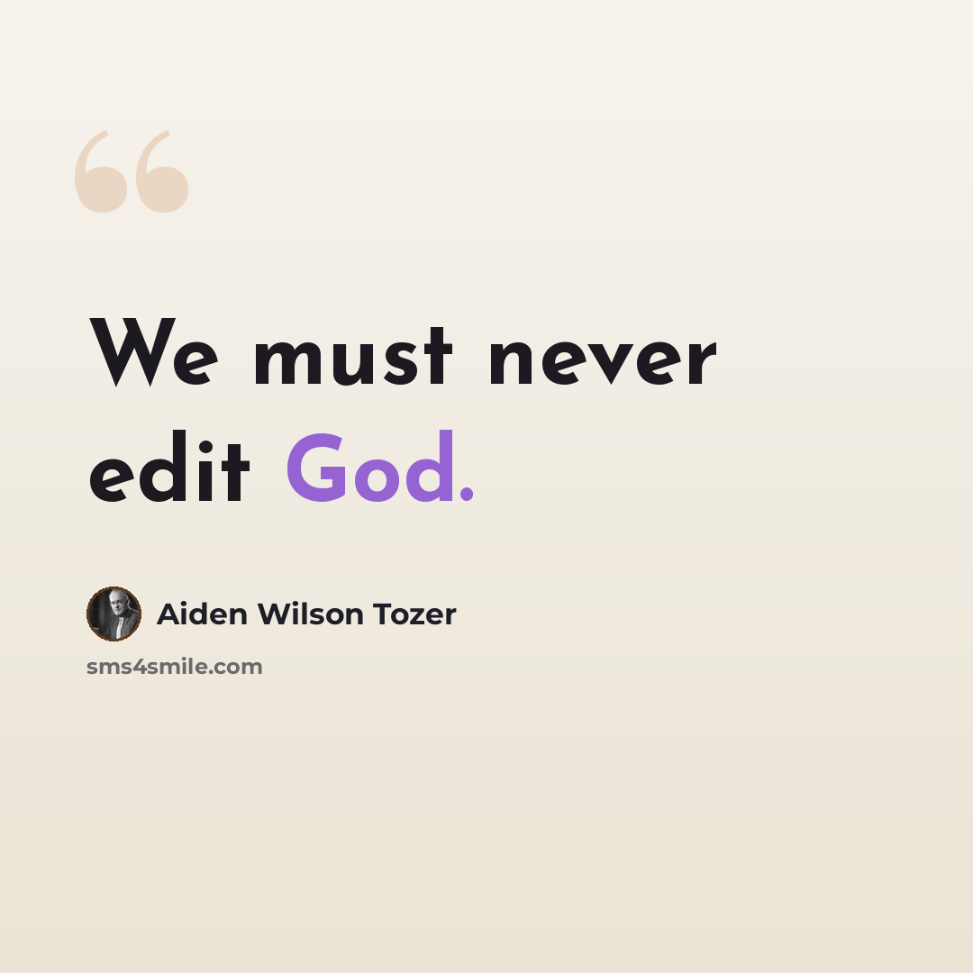 “We must never edit God.” quote by Aiden Wilson Tozer