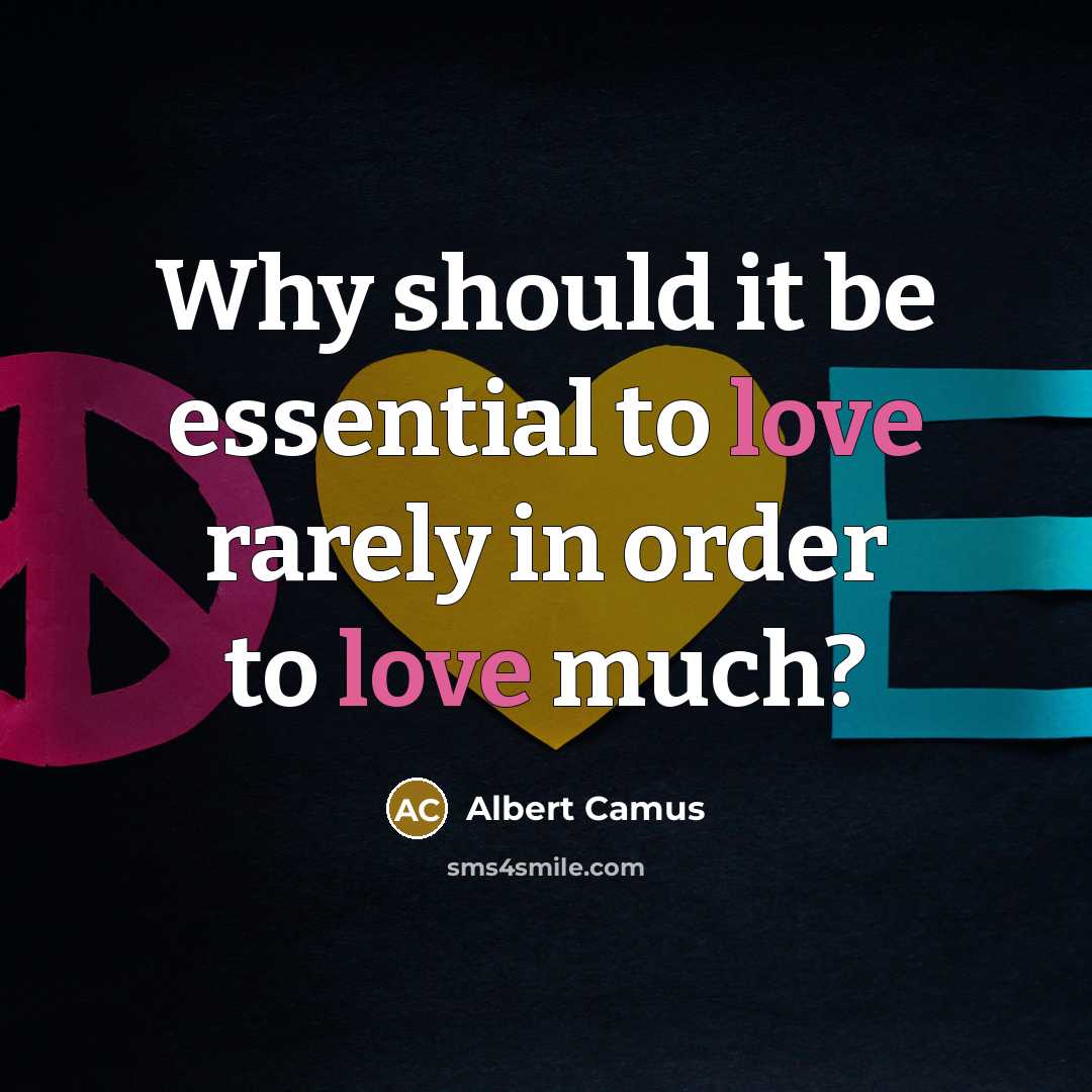 “Why should it be essential to love rarely in order to love much?” quote by Albert Camus
