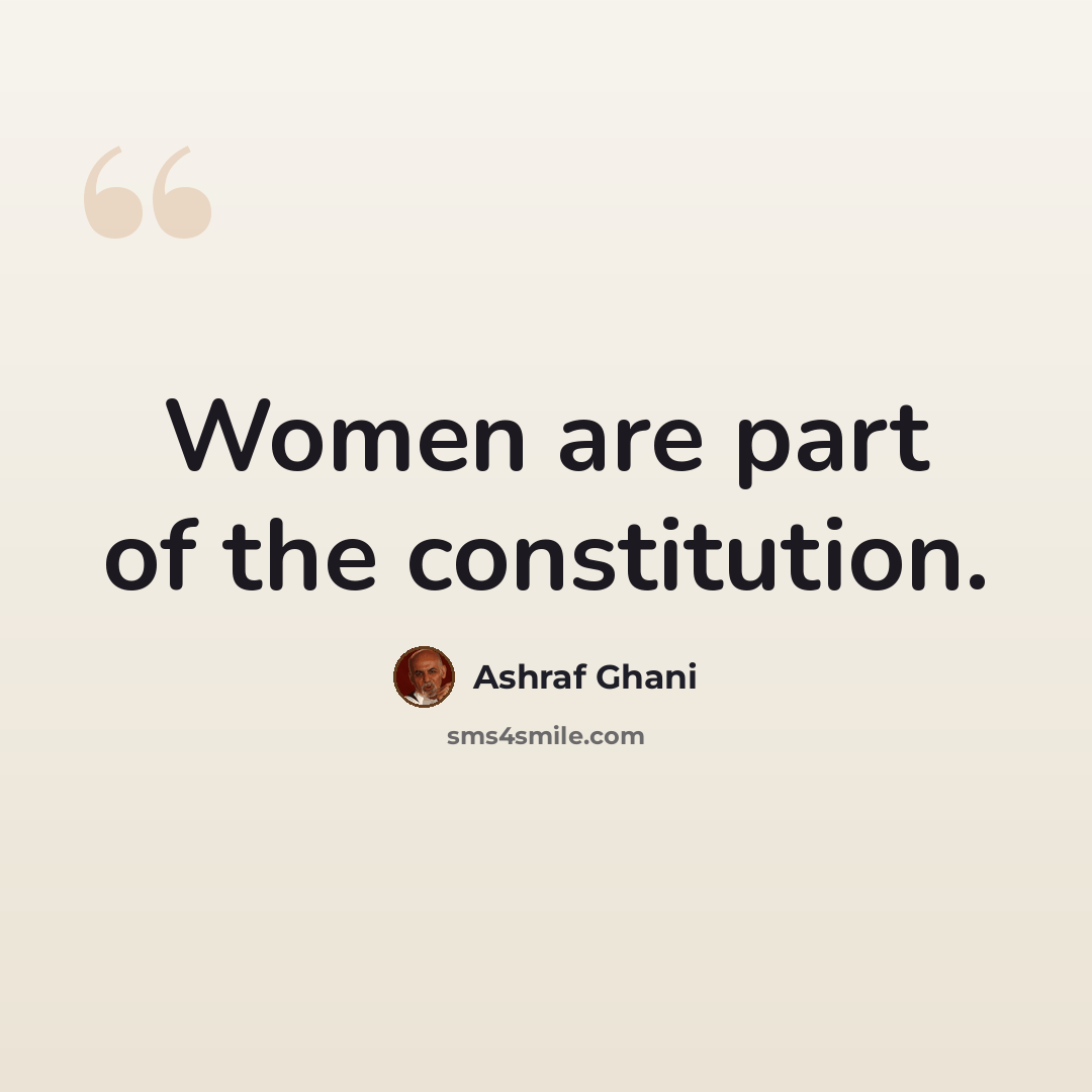 “Women are part of the constitution.” quote by Ashraf Ghani