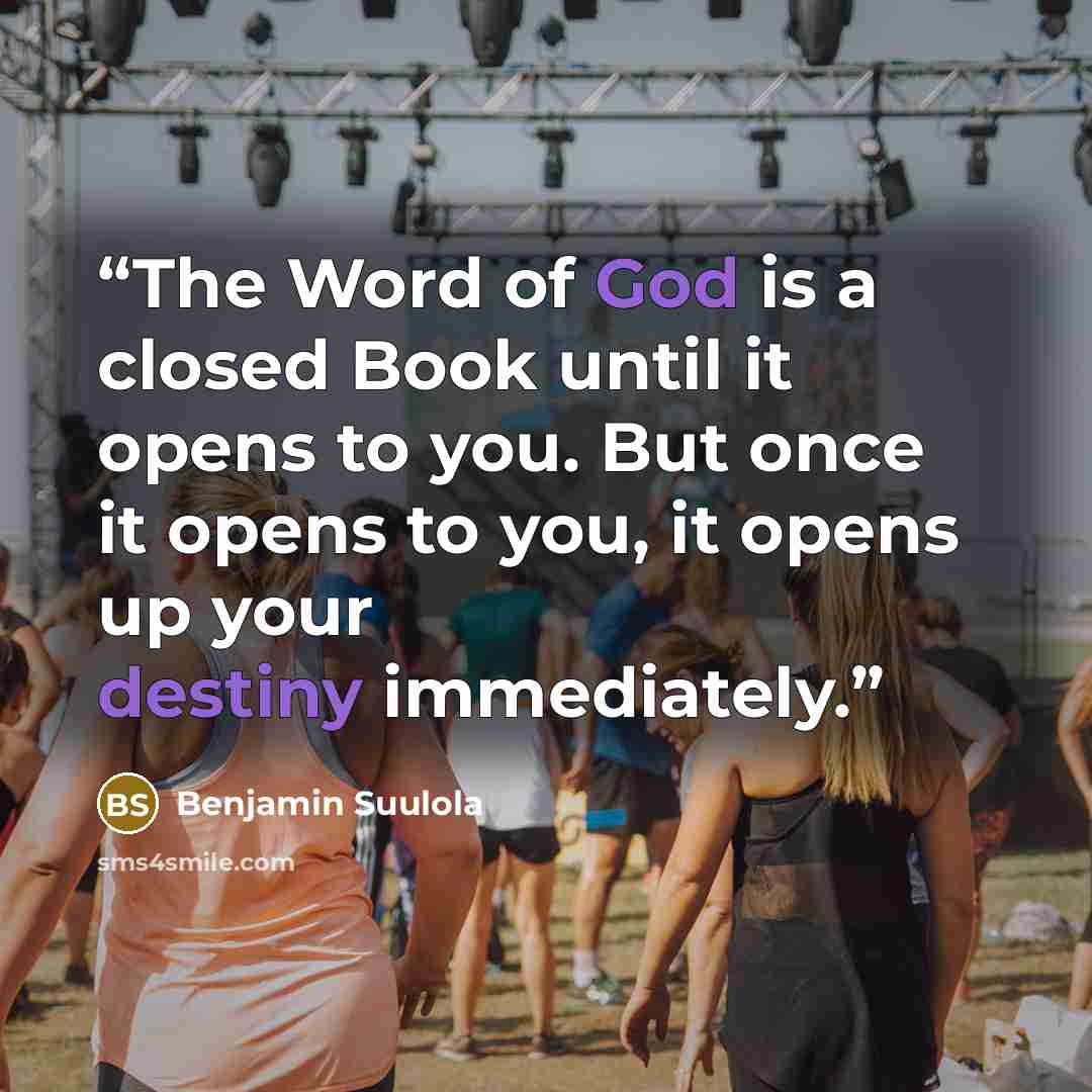 “The Word of God is a closed Book until it opens to you. But once it opens to you, it opens up your destiny immediately.” quote by Benjamin Suulola