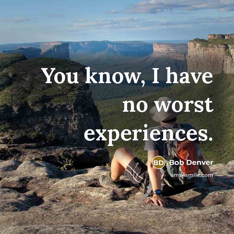 “You know, I have no worst experiences.” quote by Bob Denver