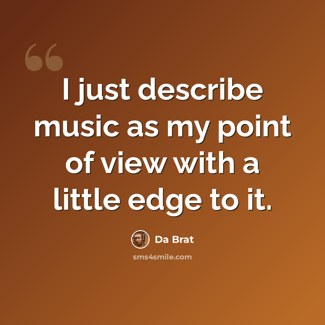 “I just describe music as my point of view with a little edge to it.” quote by Da Brat