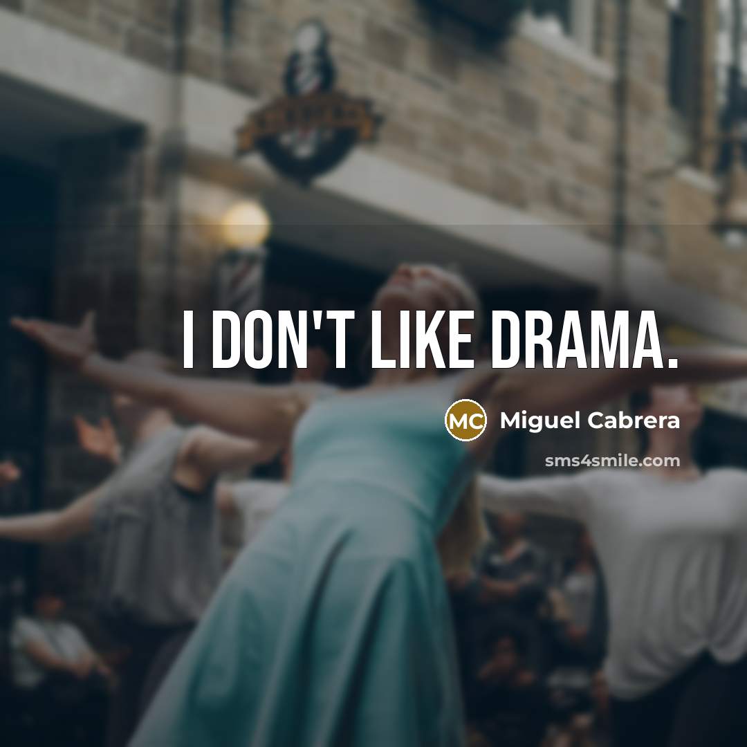 “I don't like drama.” quote by Miguel Cabrera
