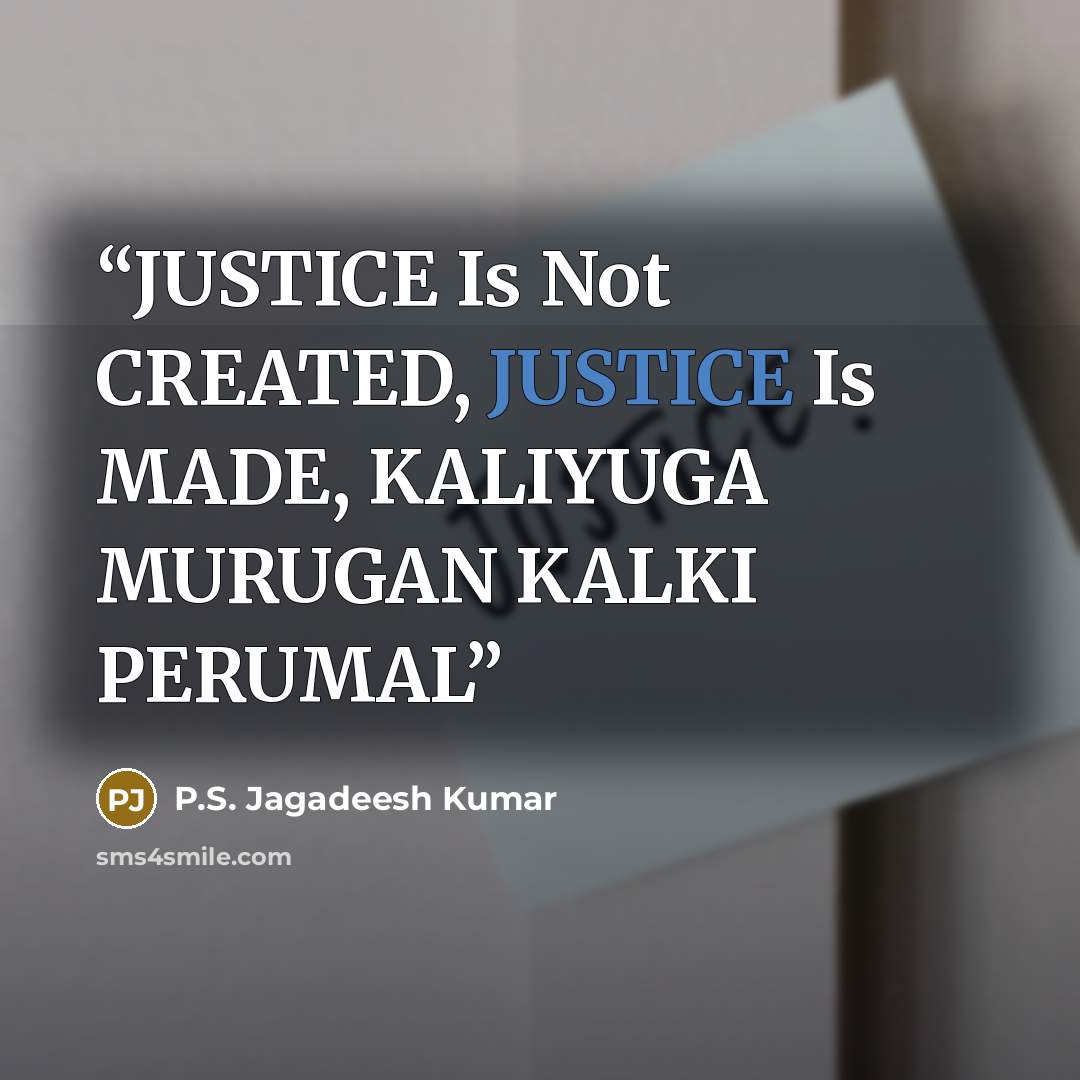 “JUSTICE Is Not CREATED, JUSTICE Is MADE, KALIYUGA MURUGAN KALKI PERUMAL” quote by P.S. Jagadeesh Kumar