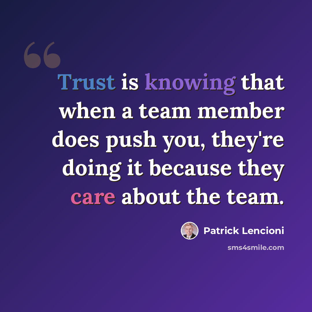 “Trust is knowing that when a team member does push you, they're doing it because they care about the team.” quote by Patrick Lencioni