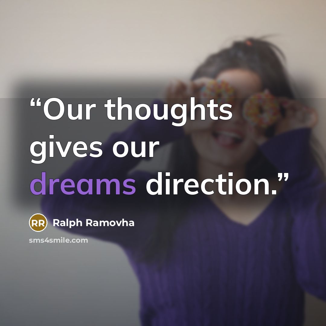 “Our thoughts gives our dreams direction.” quote by Ralph Ramovha