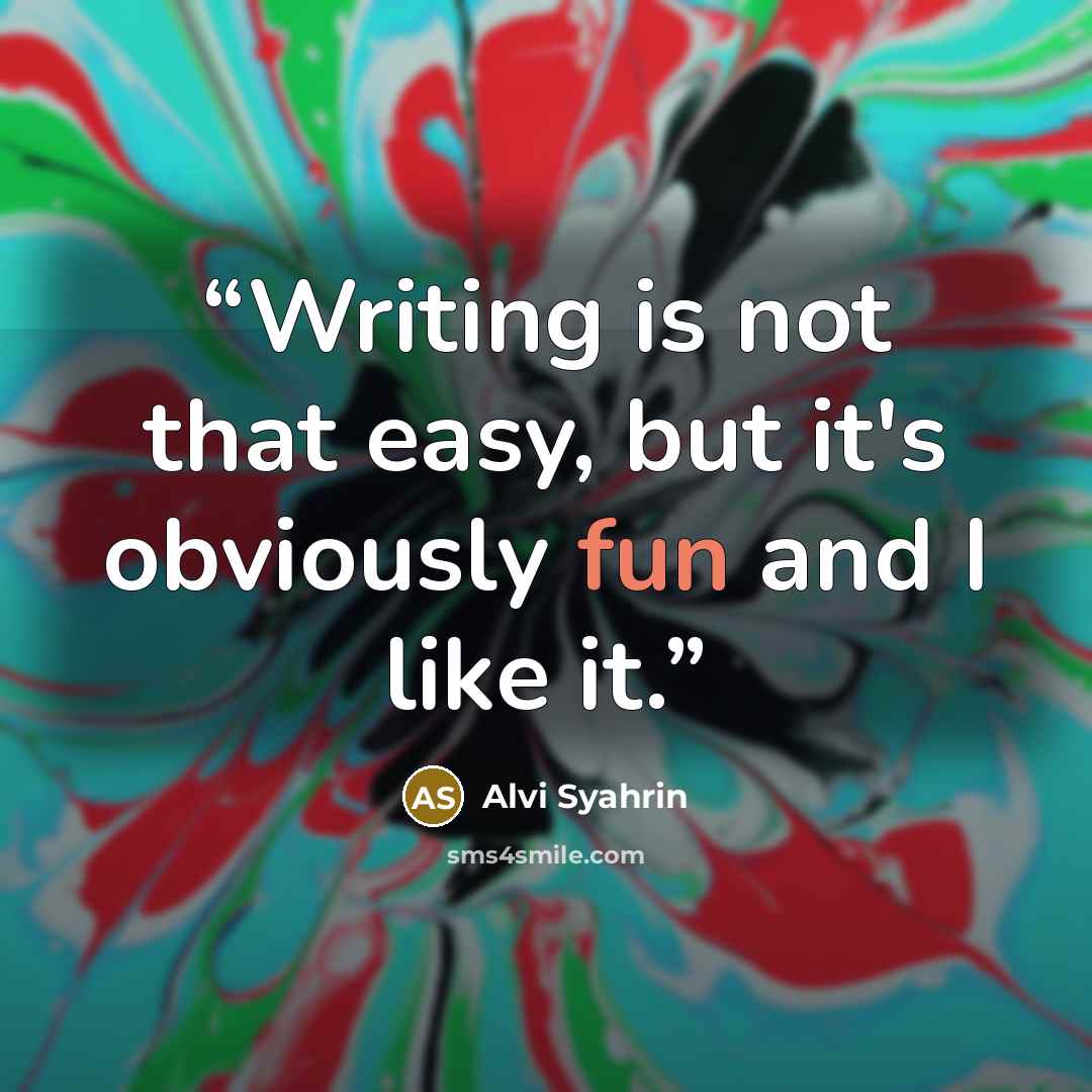 “Writing is not that easy, but it's obviously fun and I like it.” quote by Alvi Syahrin