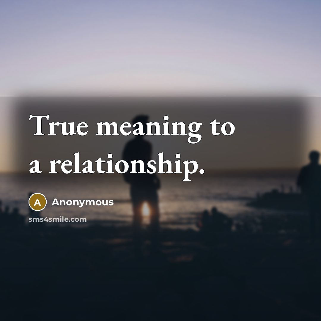 “True meaning to a relationship.” quote by Anonymous