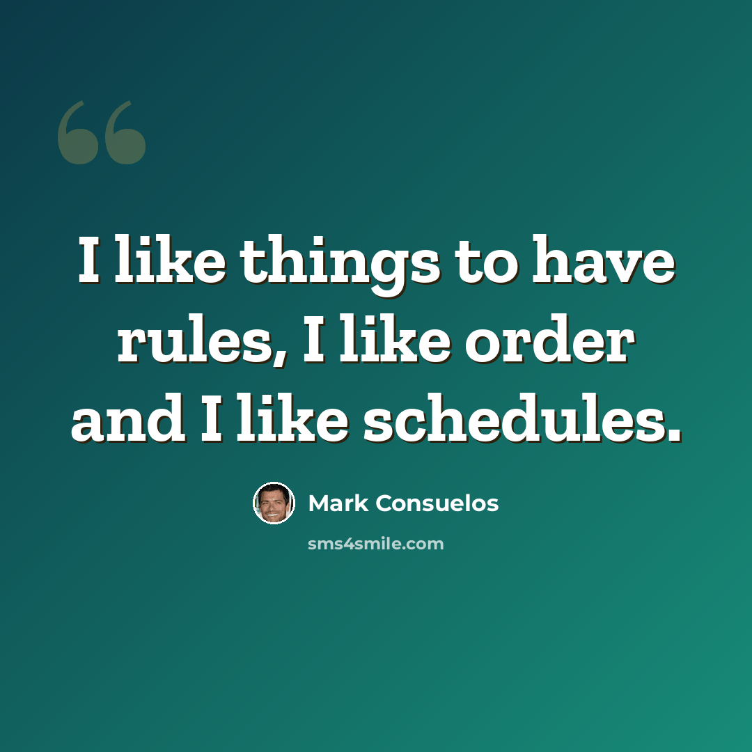 “I like things to have rules, I like order and I like schedules.” quote by Mark Consuelos