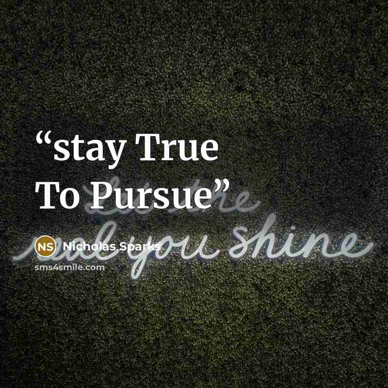 “stay True To Pursue” quote by Nicholas Sparks