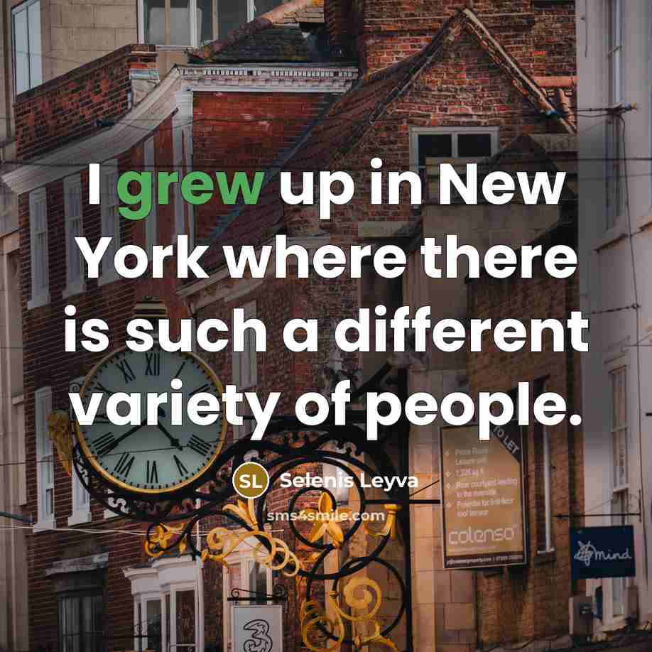 “I grew up in New York where there is such a different variety of people.” quote by Selenis Leyva