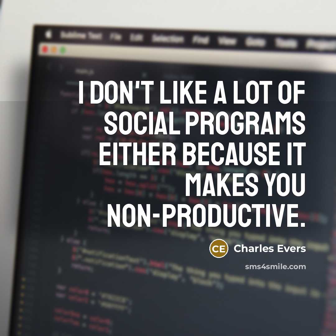 “I don't like a lot of social programs either because it makes you non-productive.” quote by Charles Evers