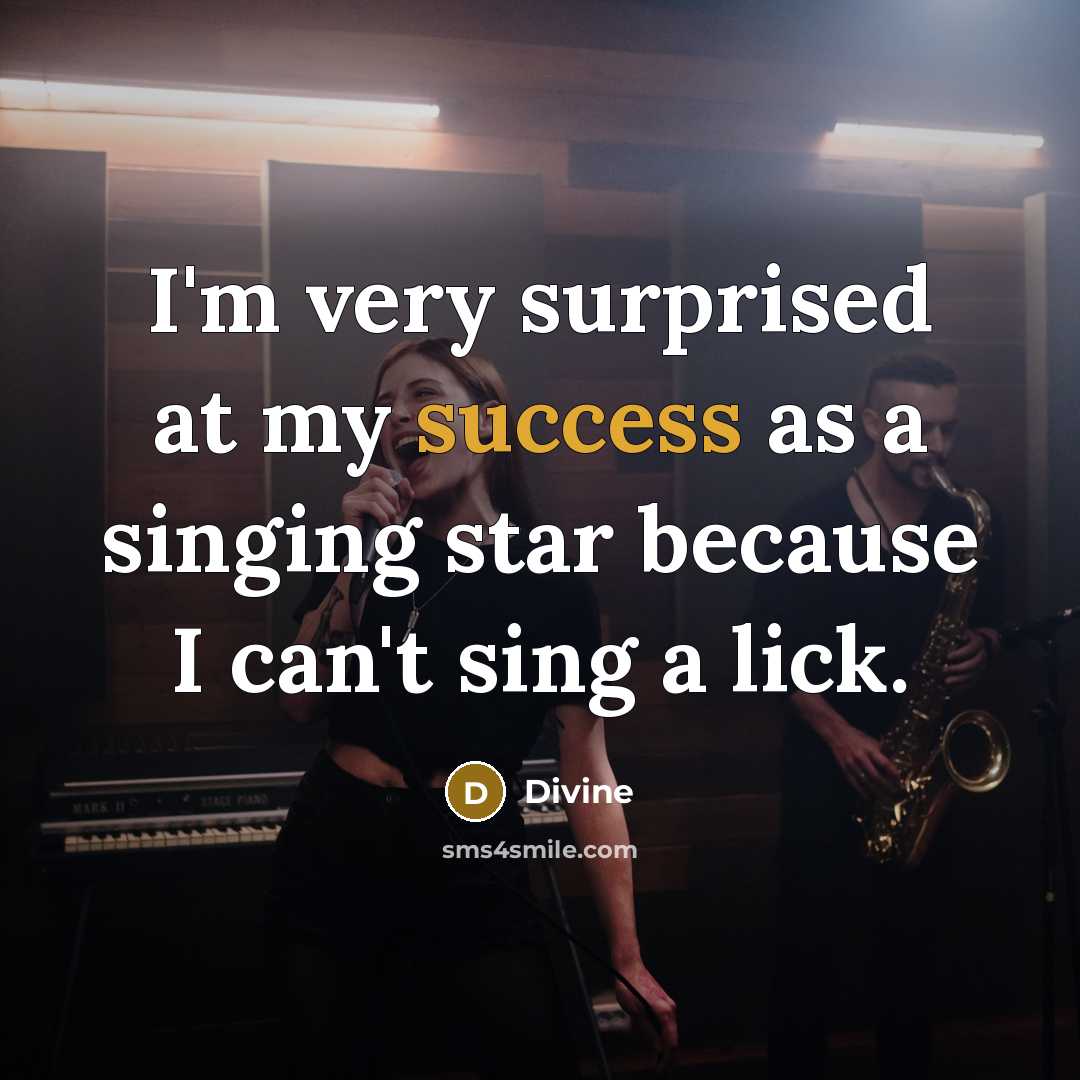 “I'm very surprised at my success as a singing star because I can't sing a lick.” quote by Divine