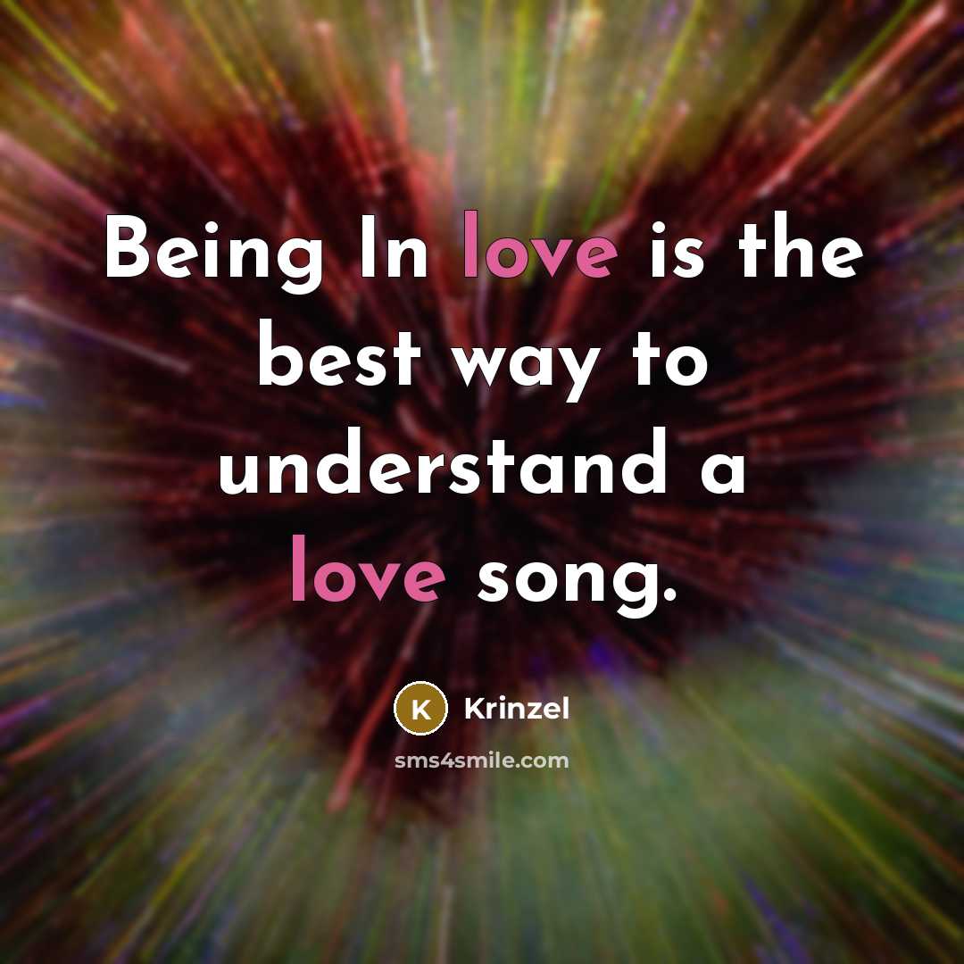 “Being In love is the best way to understand a love song.” quote by Krinzel