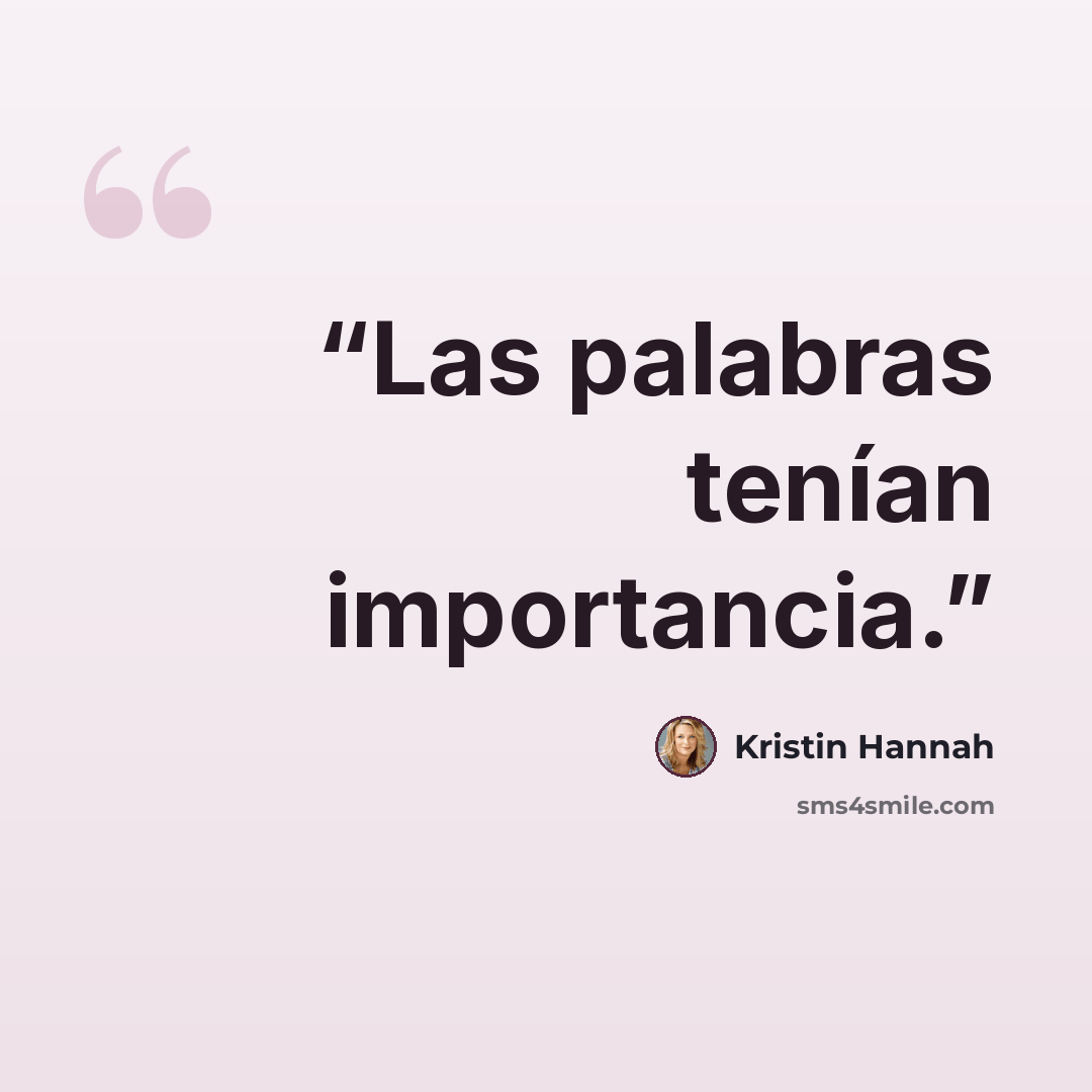 “Las palabras tenían importancia.” quote by Kristin Hannah
