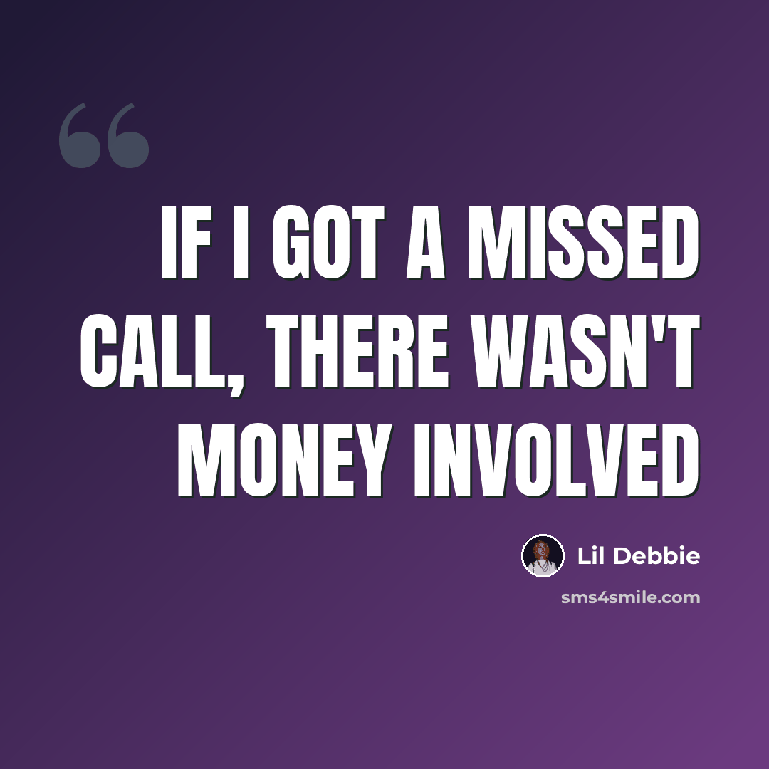 “If I got a missed call, there wasn't money involved” quote by Lil Debbie