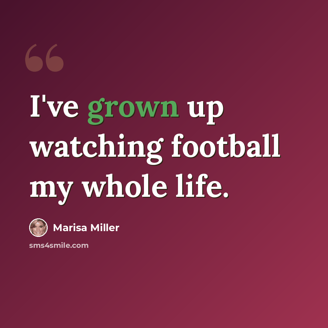 “I've grown up watching football my whole life.” quote by Marisa Miller