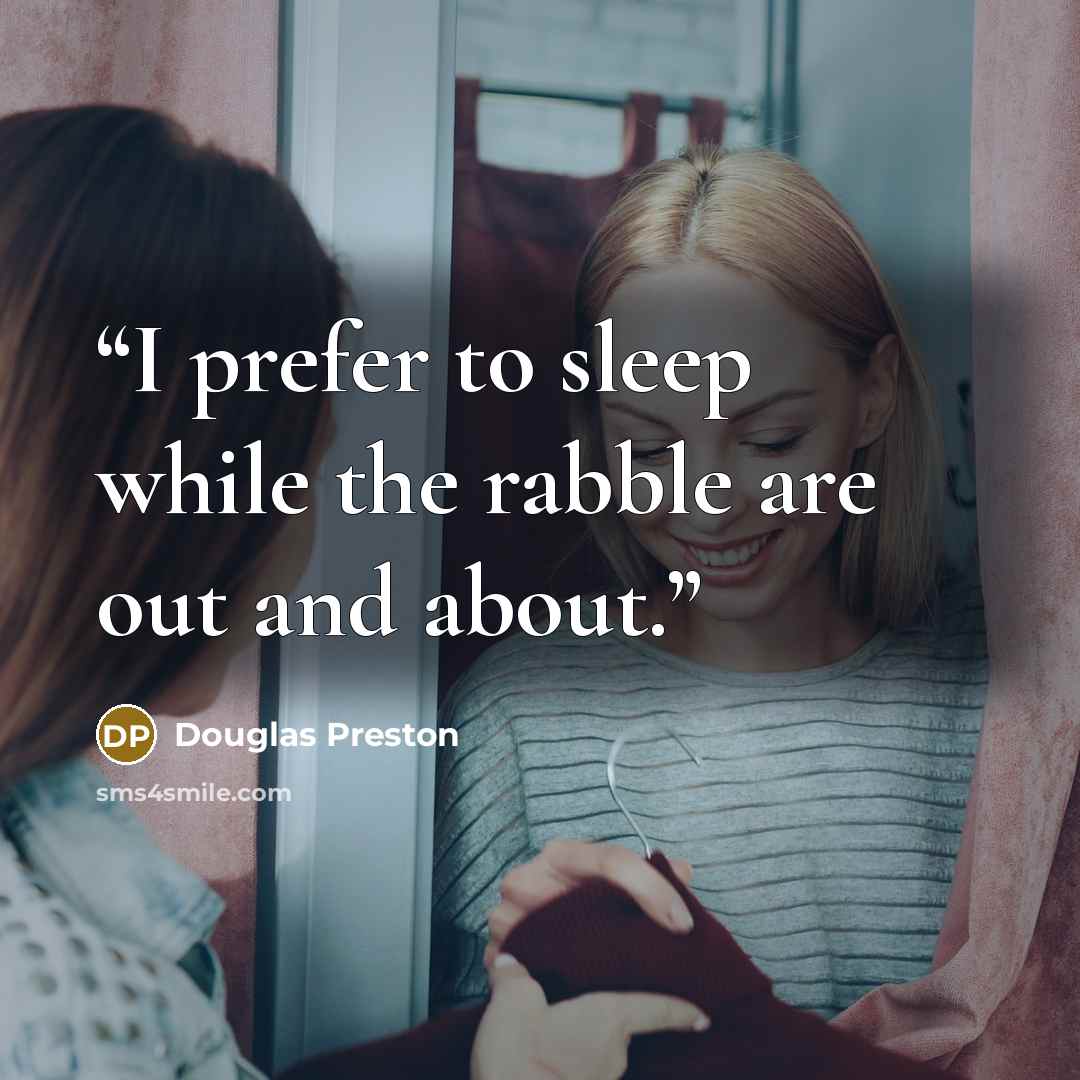 “I prefer to sleep while the rabble are out and about.” quote by Douglas Preston