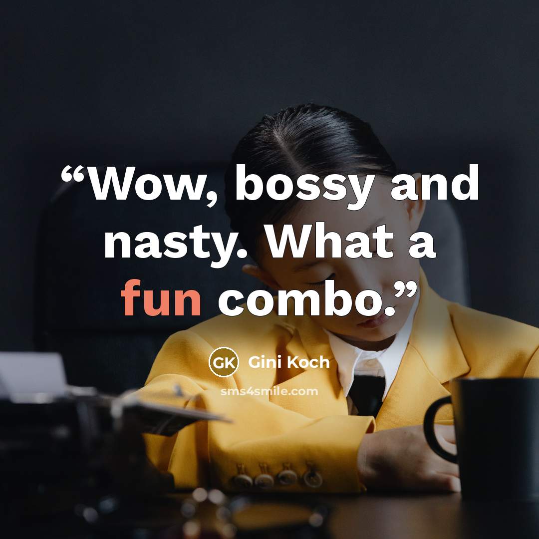 “Wow, bossy and nasty. What a fun combo.” quote by Gini Koch