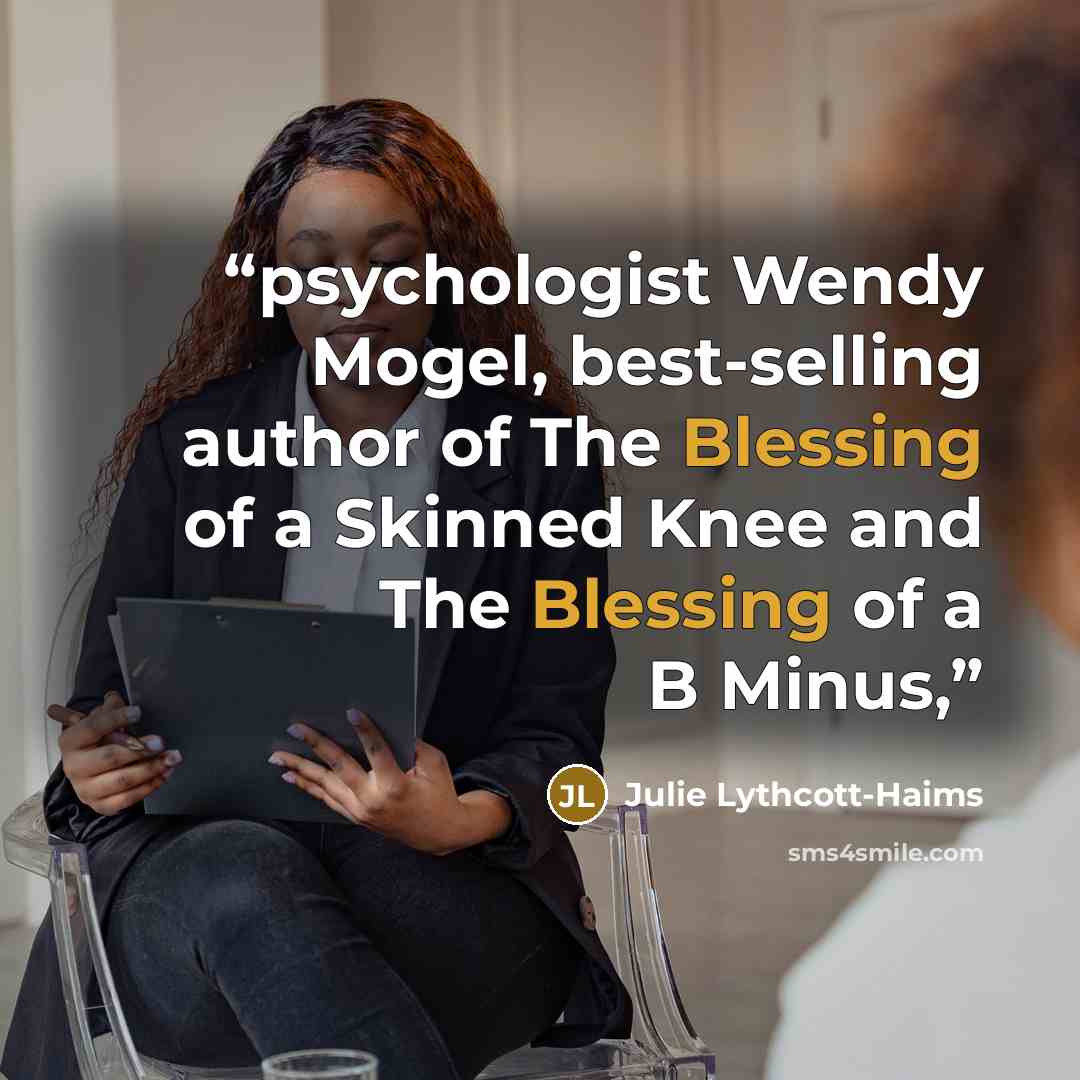“psychologist Wendy Mogel, best-selling author of The Blessing of a Skinned Knee and The Blessing of a B Minus,” quote by Julie Lythcott-Haims