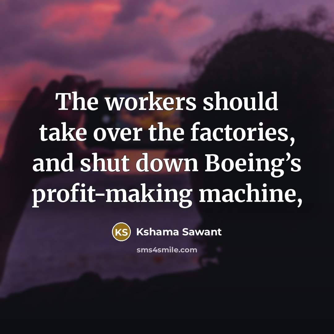 “The workers should take over the factories, and shut down Boeing’s profit-making machine,” quote by Kshama Sawant