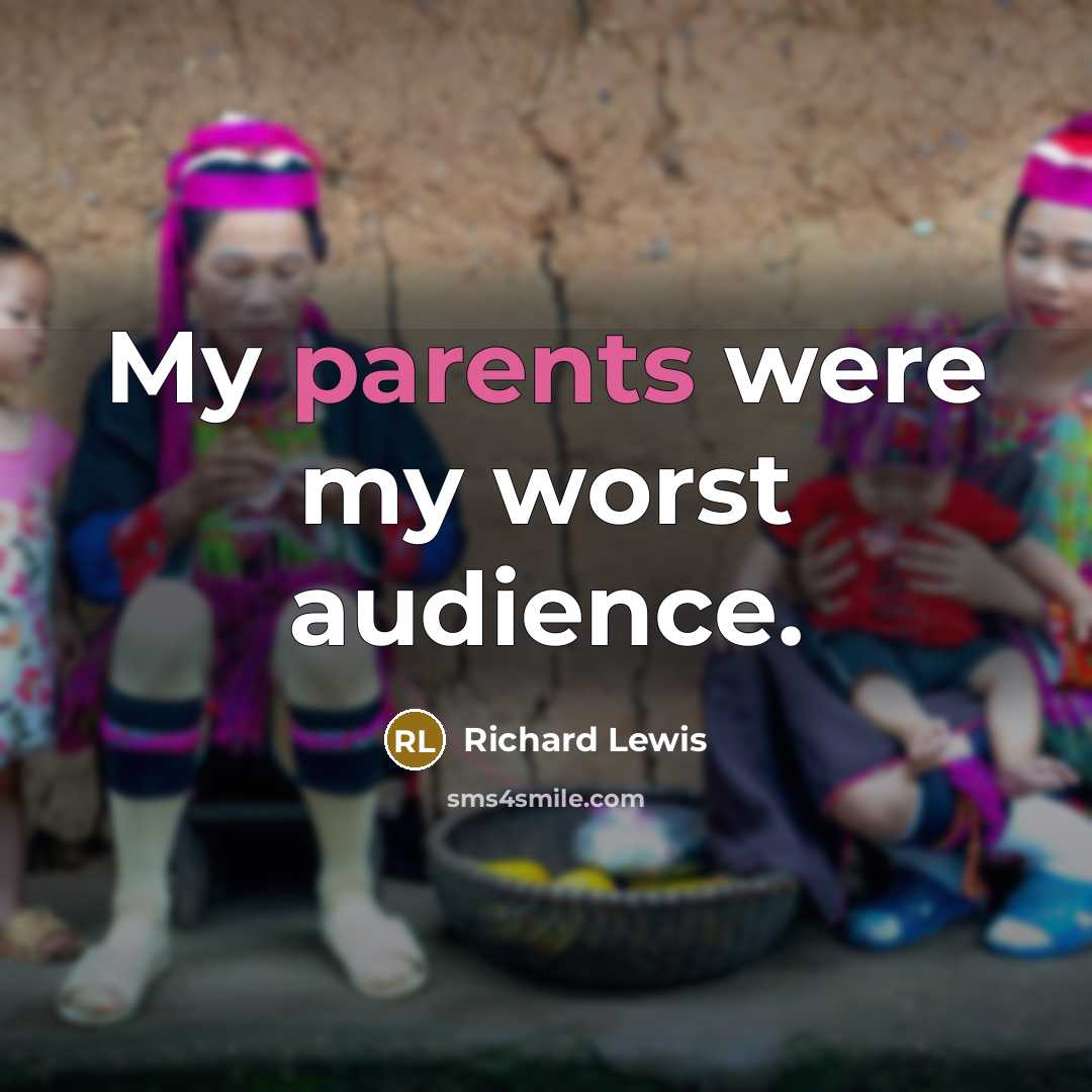 “My parents were my worst audience.” quote by Richard Lewis