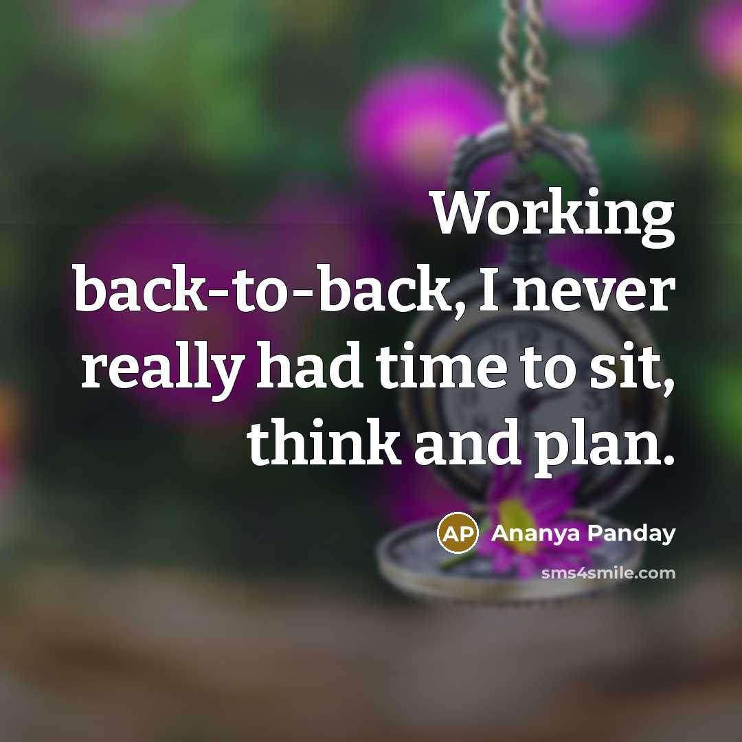 “Working back-to-back, I never really had time to sit, think and plan.” quote by Ananya Panday