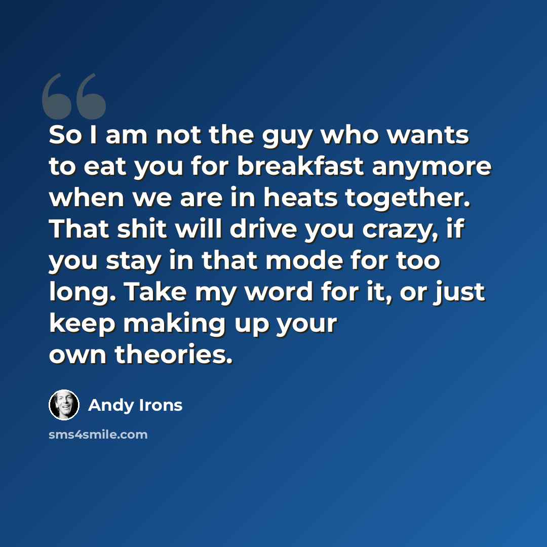 “So I am not the guy who wants to eat you for breakfast anymore when we are in heats together. That shit will drive you crazy, if you stay in that mode for too long. Take my word for it, or just keep making up your own theories.” quote by Andy Irons