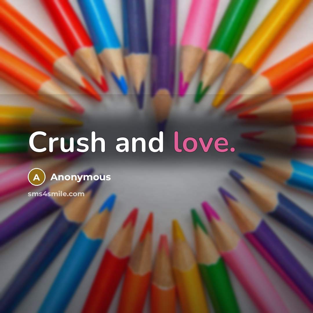 “Crush and love.” quote by Anonymous
