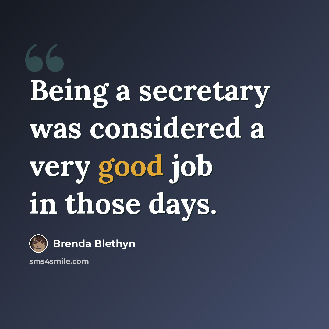 “Being a secretary was considered a very good job in those days.” quote by Brenda Blethyn