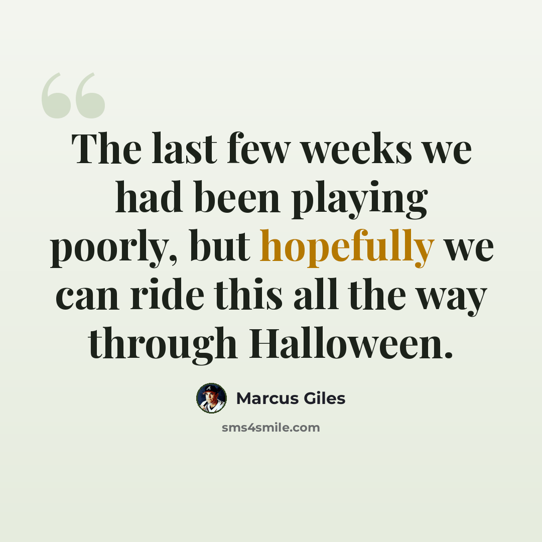 “The last few weeks we had been playing poorly, but hopefully we can ride this all the way through Halloween.” quote by Marcus Giles