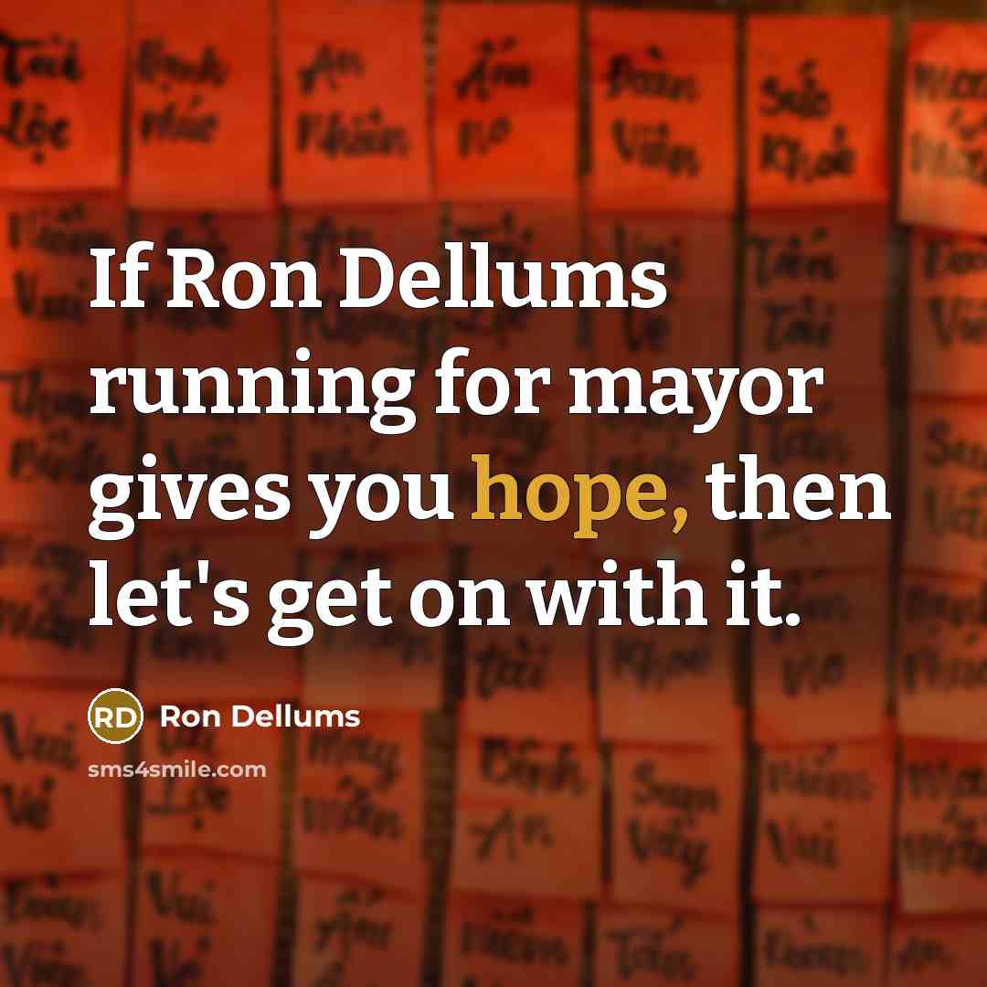 “If Ron Dellums running for mayor gives you hope, then let's get on with it.” quote by Ron Dellums