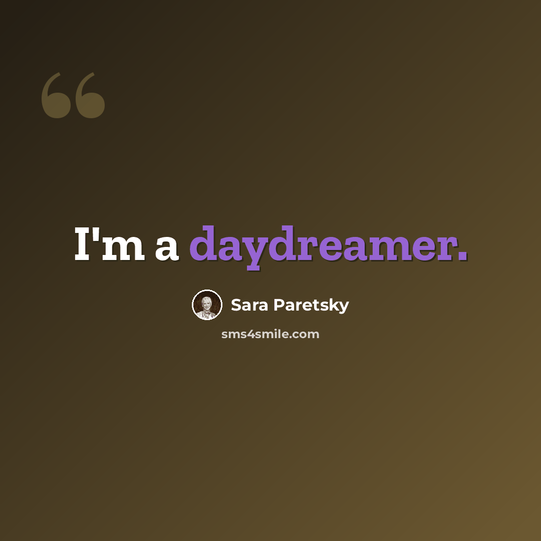 “I'm a daydreamer.” quote by Sara Paretsky