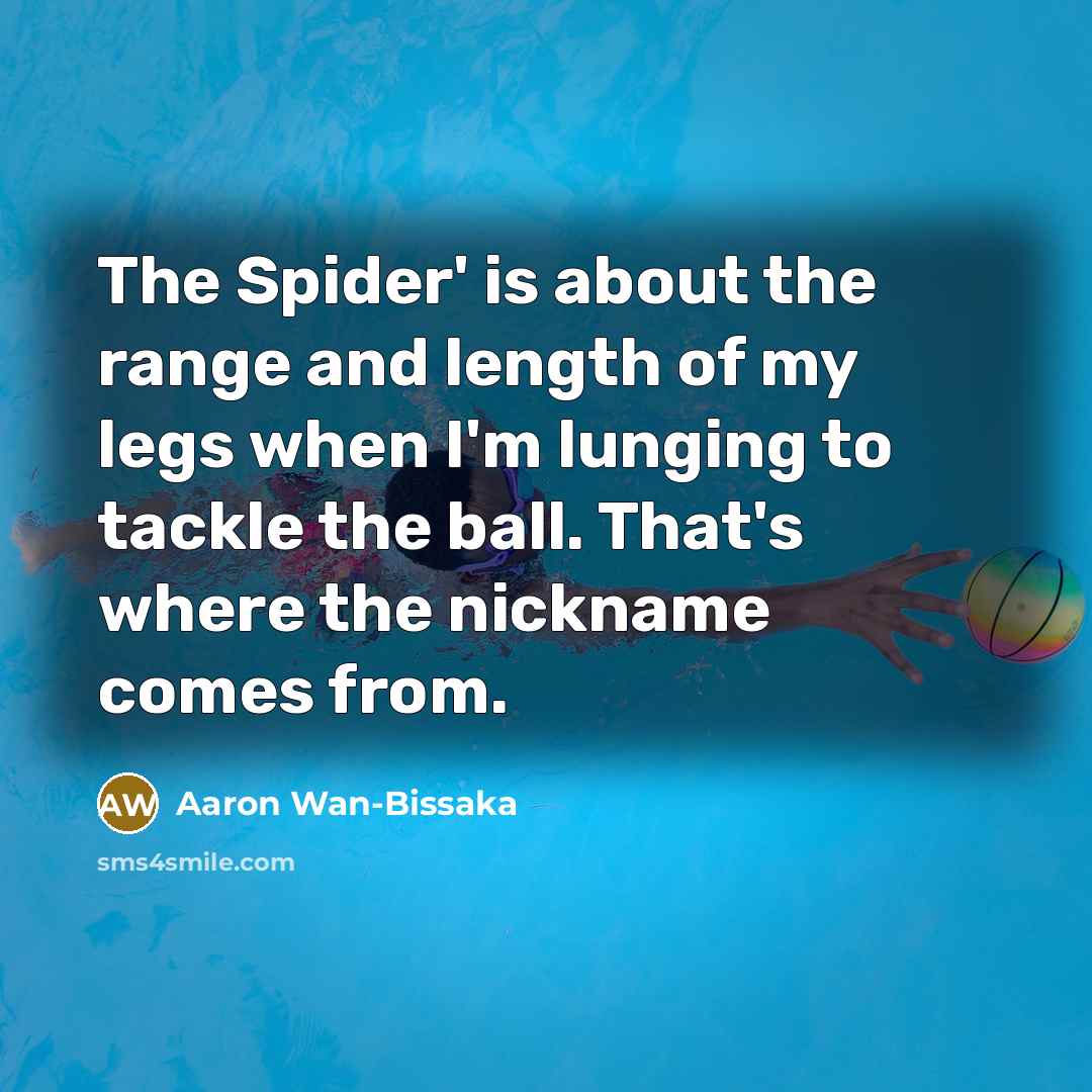 “The Spider' is about the range and length of my legs when I'm lunging to tackle the ball. That's where the nickname comes from.” quote by Aaron Wan-Bissaka