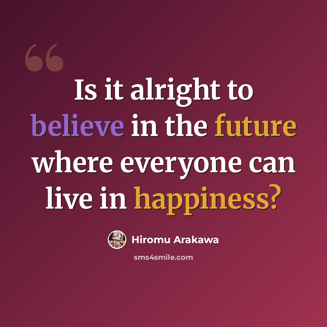 “Is it alright to believe in the future where everyone can live in happiness?” quote by Hiromu Arakawa