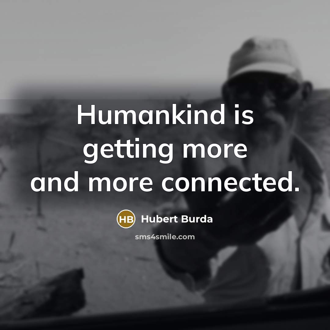 “Humankind is getting more and more connected.” quote by Hubert Burda