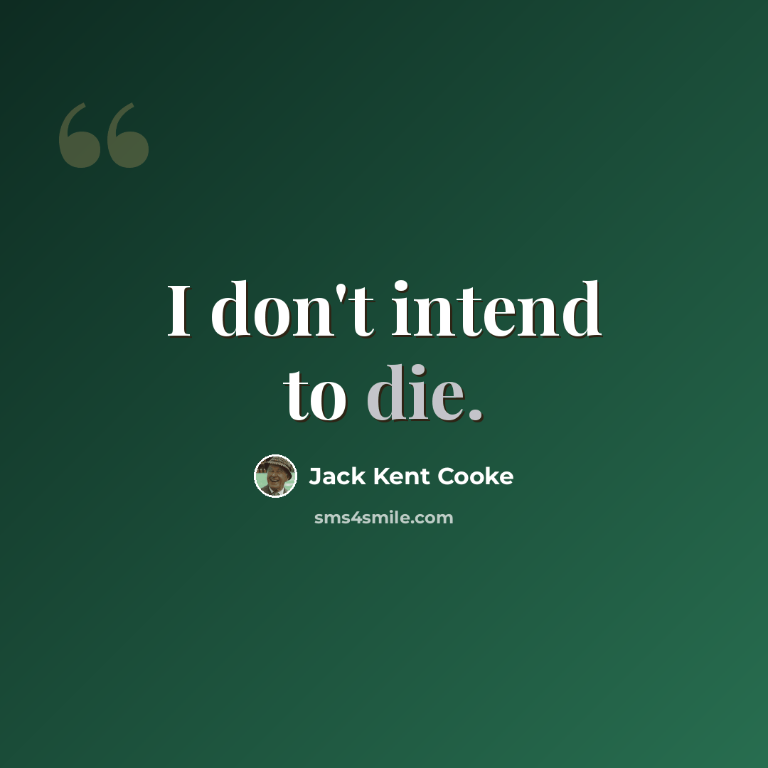 “I don't intend to die.” quote by Jack Kent Cooke
