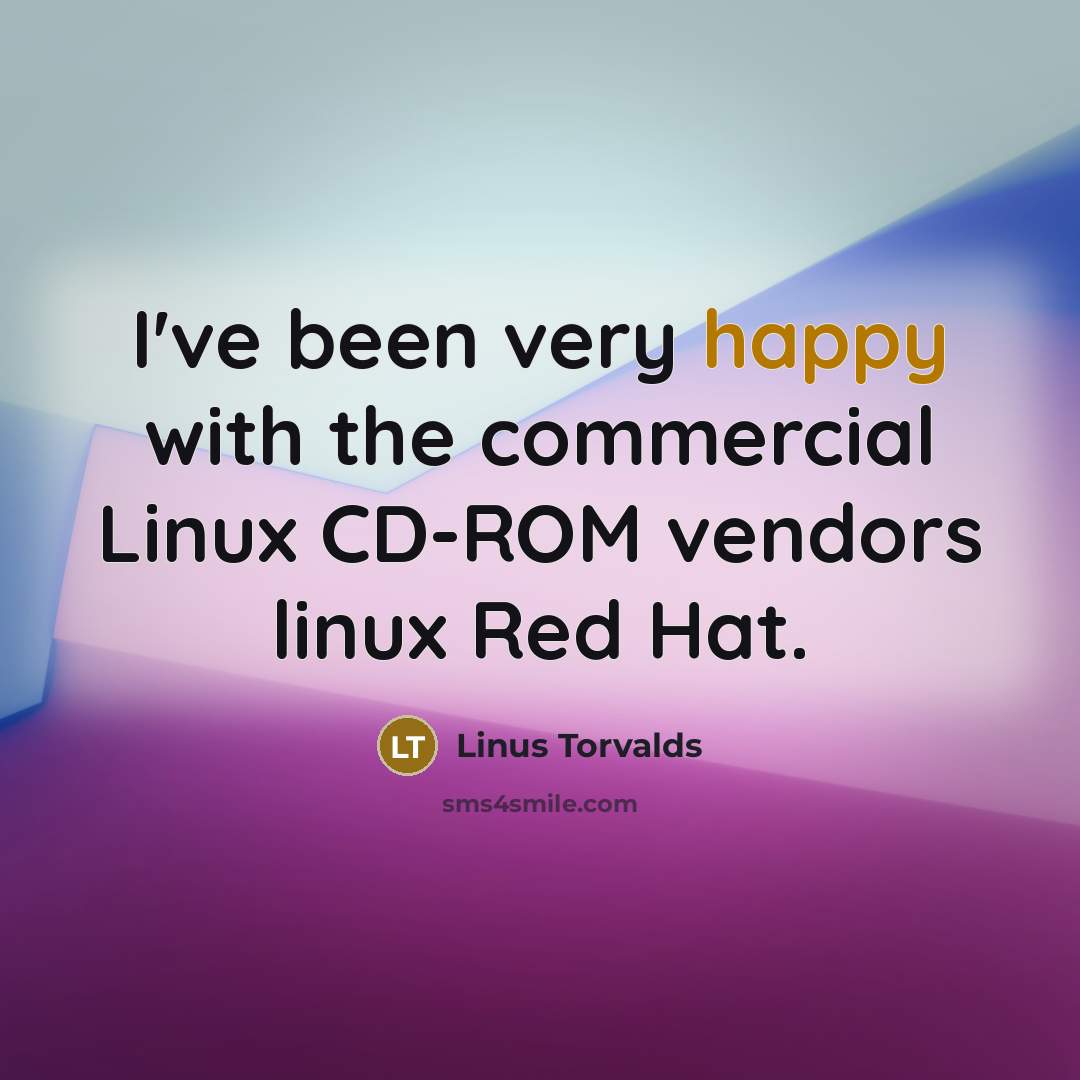 “I've been very happy with the commercial Linux CD-ROM vendors linux Red Hat.” quote by Linus Torvalds