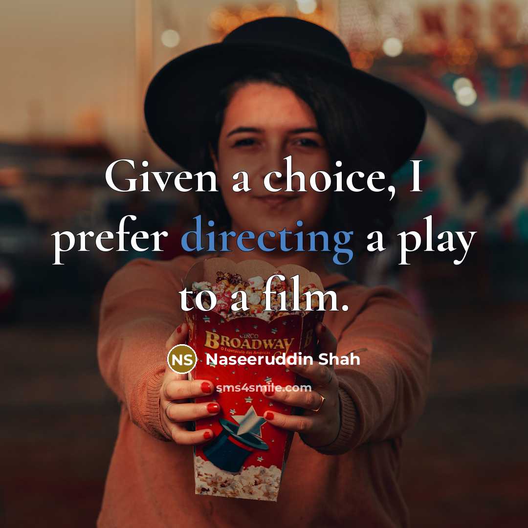 “Given a choice, I prefer directing a play to a film.” quote by Naseeruddin Shah
