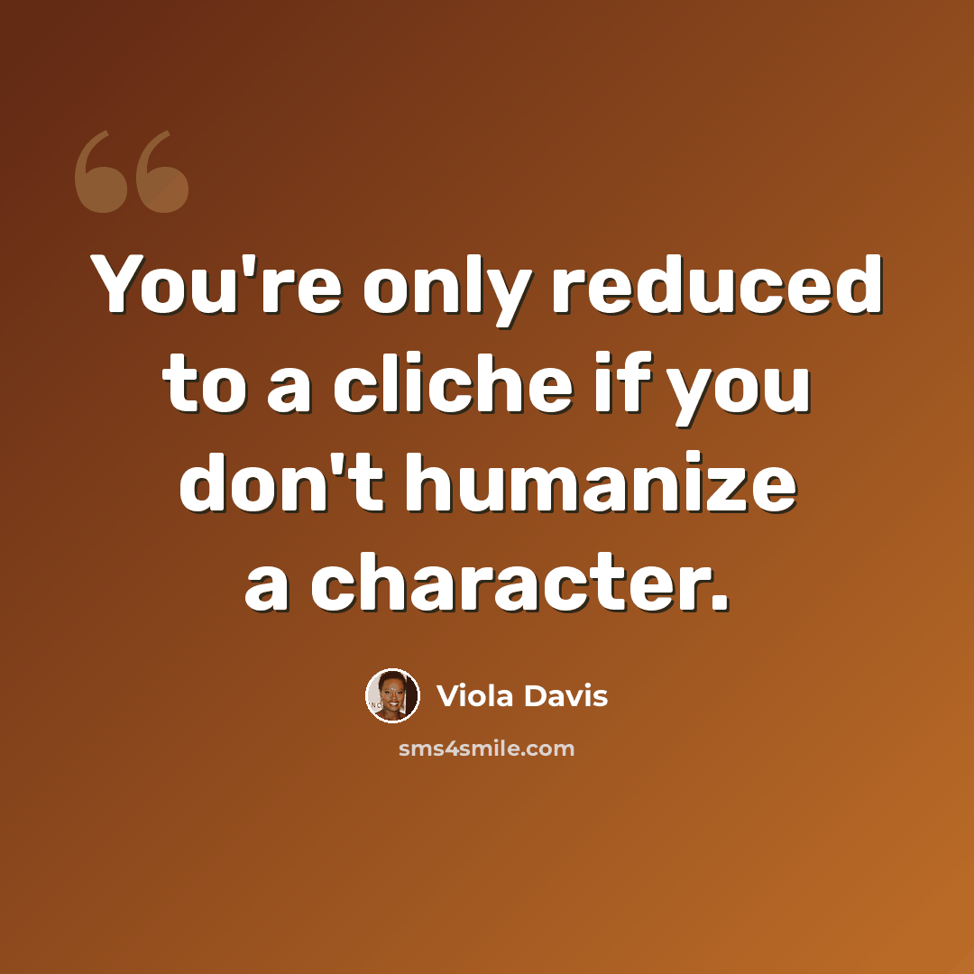 “You're only reduced to a cliche if you don't humanize a character.” quote by Viola Davis
