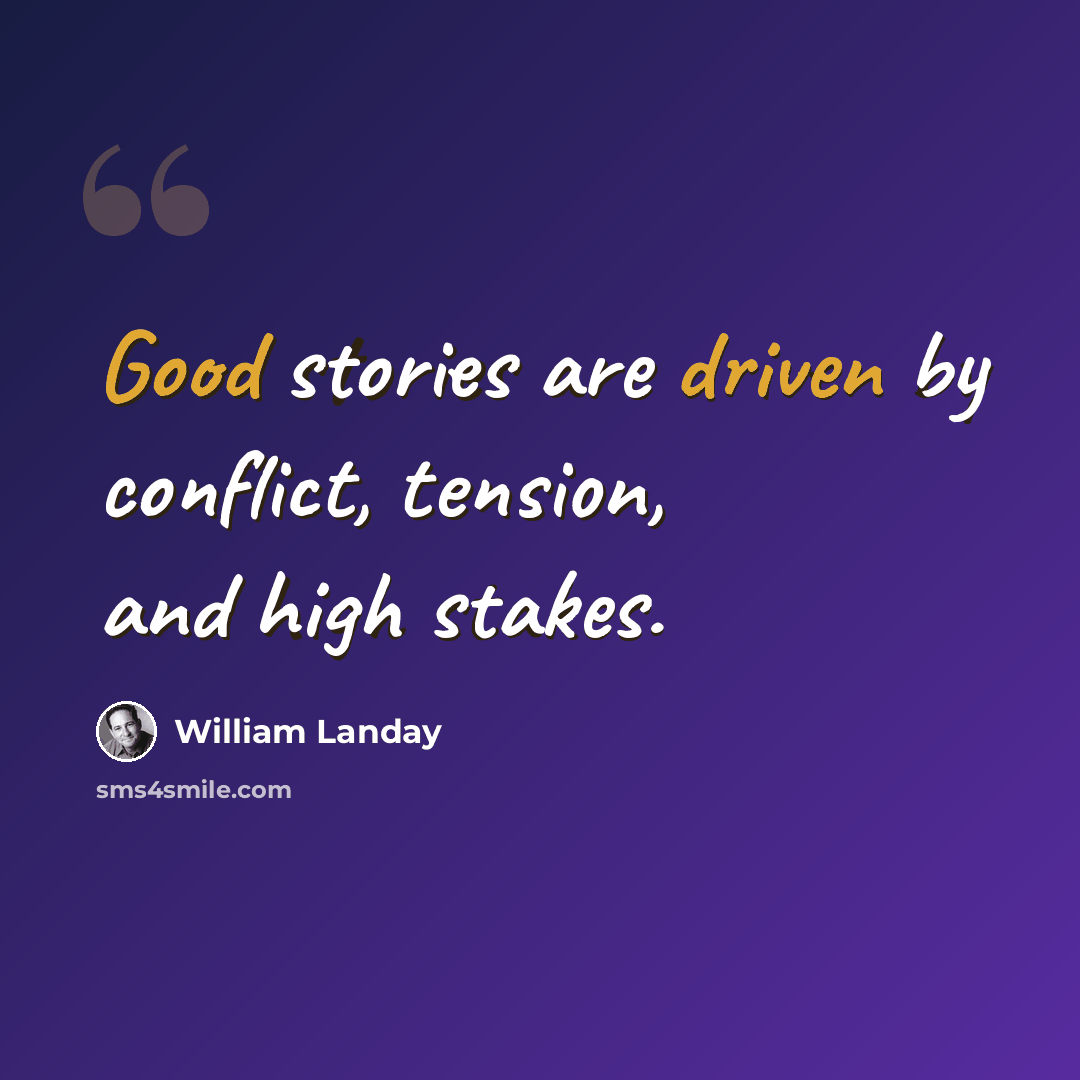 “Good stories are driven by conflict, tension, and high stakes.” quote by William Landay