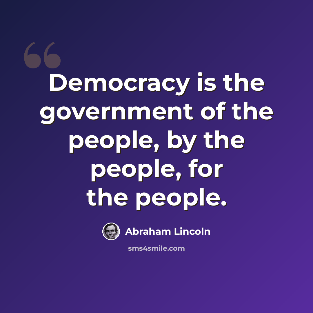 “Democracy is the government of the people, by the people, for the people.” quote by Abraham Lincoln