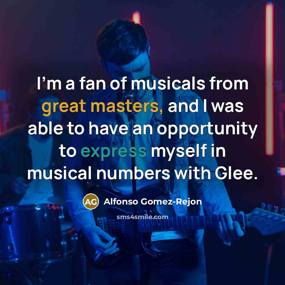 “I'm a fan of musicals from great masters, and I was able to have an opportunity to express myself in musical numbers with Glee.” quote by Alfonso Gomez-Rejon