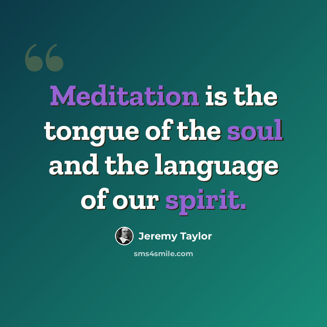 “Meditation is the tongue of the soul and the language of our spirit.” quote by Jeremy Taylor
