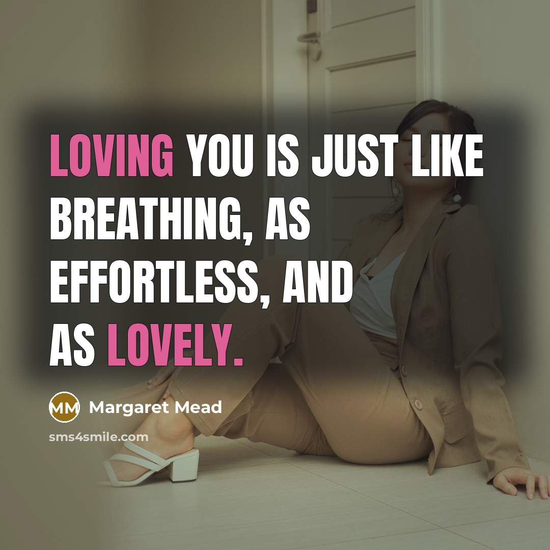 “Loving you is just like breathing, as effortless, and as lovely.” quote by Margaret Mead