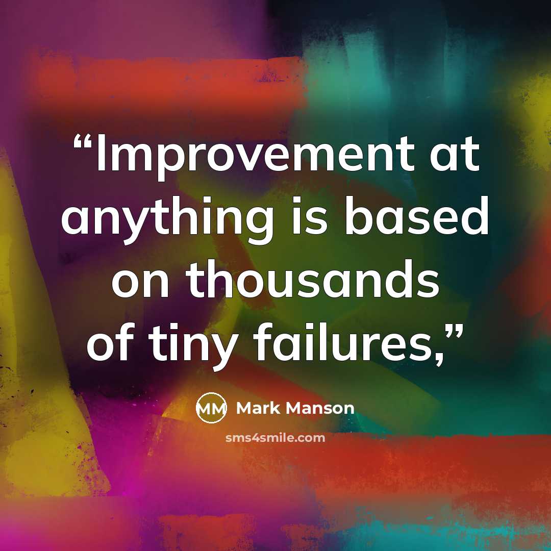 “Improvement at anything is based on thousands of tiny failures,” quote by Mark Manson