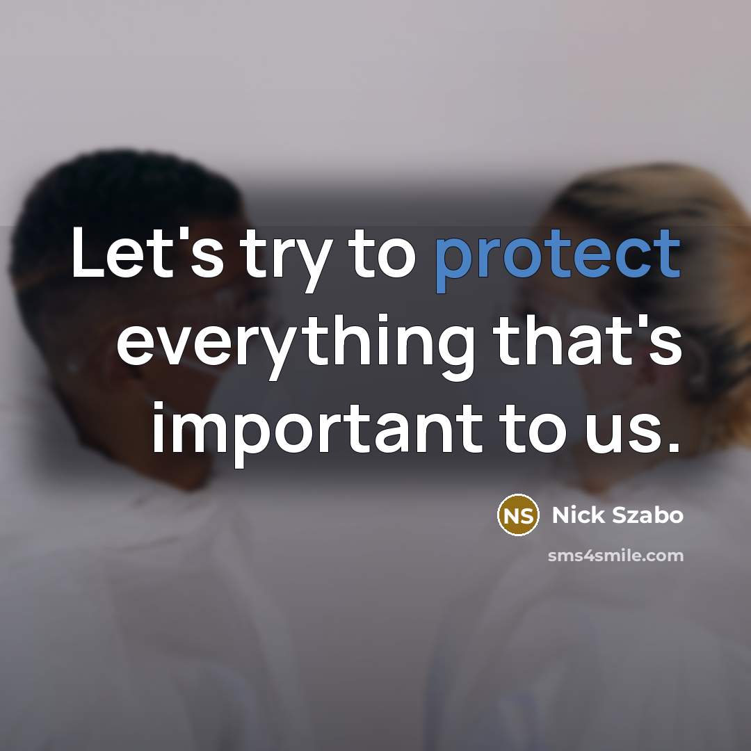“Let's try to protect everything that's important to us.” quote by Nick Szabo