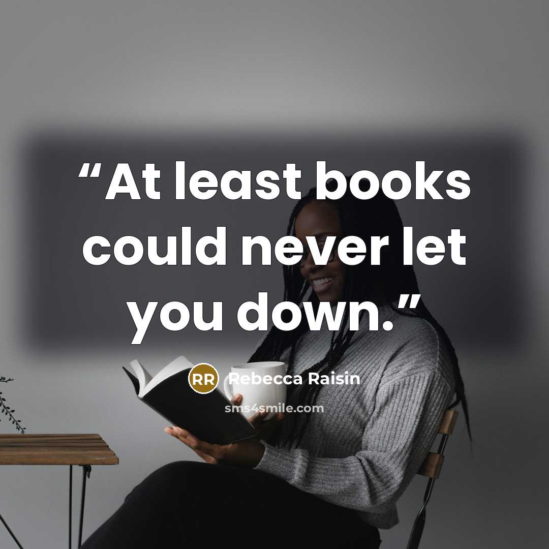 “At least books could never let you down.” quote by Rebecca Raisin
