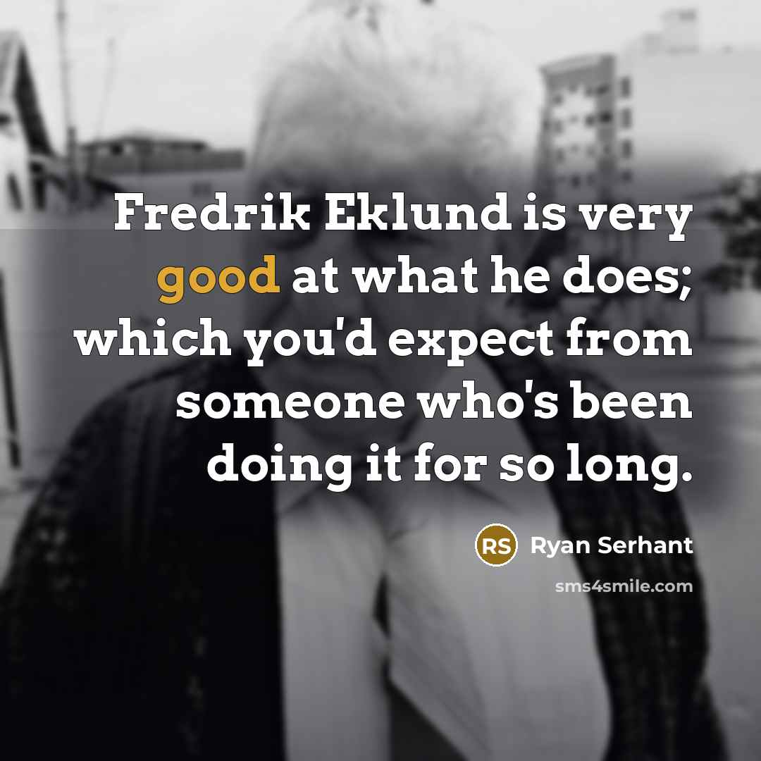“Fredrik Eklund is very good at what he does; which you'd expect from someone who's been doing it for so long.” quote by Ryan Serhant