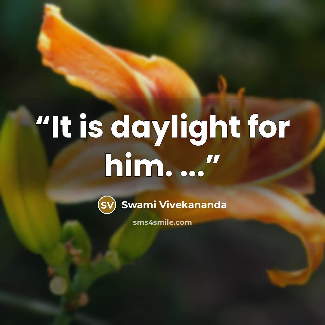 “It is daylight for him. ...” quote by Swami Vivekananda